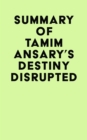 Image for Summary of Tamim Ansary&#39;s Destiny Disrupted