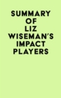 Image for Summary of Liz Wiseman&#39;s Impact Players