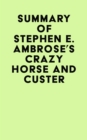Image for Summary of Stephen E. Ambrose&#39;s Crazy Horse and Custer