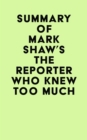 Image for Summary of Mark Shaw&#39;s The Reporter Who Knew Too Much