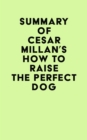 Image for Summary of Cesar Millan&#39;s How to Raise the Perfect Dog