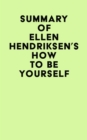 Image for Summary of Ellen Hendriksen&#39;s How to Be Yourself