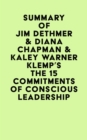 Image for Summary of Jim Dethmer &amp; Diana Chapman &amp; Kaley Warner Klemp&#39;s The 15 Commitments of Conscious Leadership