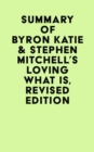 Image for Summary of Byron Katie &amp; Stephen Mitchell&#39;s Loving What Is, Revised Edition