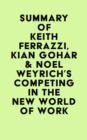 Image for Summary of Keith Ferrazzi, Kian Gohar &amp; Noel Weyrich&#39;s Competing in the New World of Work