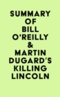 Image for Summary of Bill O&#39;Reilly &amp; Martin Dugard&#39;s Killing Lincoln