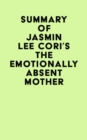 Image for Summary of Jasmin Lee Cori&#39;s The Emotionally Absent Mother