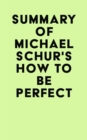 Image for Summary of Michael Schur&#39;s How to Be Perfect