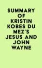 Image for Summary of Kristin Kobes Du Mez&#39;s Jesus and John Wayne