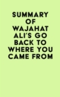 Image for Summary of Wajahat Ali&#39;s Go Back to Where You Came From