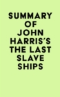 Image for Summary of John Harris&#39;s The Last Slave Ships