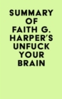 Image for Summary of Faith G. Harper&#39;s Unfuck Your Brain