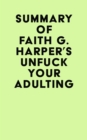 Image for Summary of Faith G. Harper&#39;s Unfuck Your Adulting
