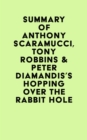 Image for Summary of Anthony Scaramucci, Tony Robbins &amp; Peter Diamandis&#39;s Hopping over the Rabbit Hole