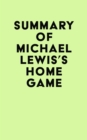 Image for Summary of Michael Lewis&#39;s Home Game