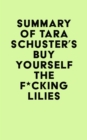 Image for Summary of Tara Schuster&#39;s Buy Yourself the F*cking Lilies