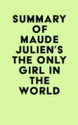 Image for Summary of Maude Julien&#39;s The Only Girl in the World