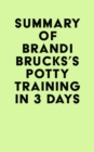 Image for Summary of Brandi Brucks&#39;s Potty Training in 3 Days