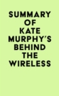 Image for Summary of Kate Murphy&#39;s Behind the Wireless