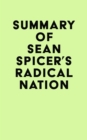 Image for Summary of Sean Spicer&#39;s RADICAL NATION
