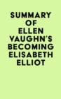 Image for Summary of Ellen Vaughn&#39;s Becoming Elisabeth Elliot