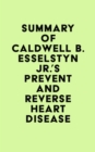 Image for Summary of Caldwell B. Esselstyn Jr.&#39;s Prevent and Reverse Heart Disease