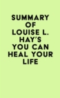 Image for Summary of Louise L. Hay&#39;s You Can Heal Your Life