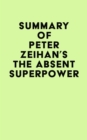 Image for Summary of Peter Zeihan&#39;s The Absent Superpower