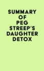 Image for Summary of Peg Streep&#39;s Daughter Detox