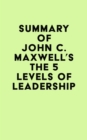 Image for Summary of John C. Maxwell&#39;s The 5 Levels of Leadership
