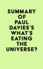 Image for Summary of Paul Davies&#39;s What&#39;s Eating the Universe?