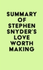 Image for Summary of Stephen Snyder&#39;s Love Worth Making