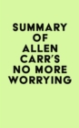 Image for Summary of Allen Carr&#39;s No More Worrying