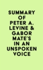 Image for Summary of Peter A. Levine &amp; Gabor Mate&#39;s In an Unspoken Voice