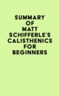 Image for Summary of Matt Schifferle&#39;s Calisthenics for Beginners
