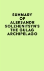 Image for Summary of Aleksandr Solzhenitsyn&#39;s The Gulag Archipelago