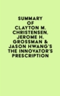Image for Summary of Clayton M. Christensen, Jerome H. Grossman &amp; Jason Hwang&#39;s The Innovator&#39;s Prescription