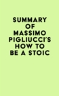 Image for Summary of Massimo Pigliucci&#39;s How to Be a Stoic
