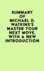 Image for Summary of Michael D. Watkins&#39;s Master Your Next Move, With a New Introduction