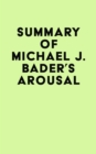 Image for Summary of Michael J. Bader&#39;s Arousal