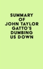 Image for Summary of John Taylor Gatto&#39;s Dumbing Us Down