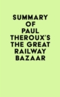 Image for Summary of Paul Theroux&#39;s The Great Railway Bazaar