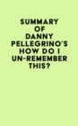 Image for Summary of Danny Pellegrino&#39;s How Do I Un-Remember This?