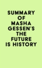 Image for Summary of Masha Gessen&#39;s The Future Is History