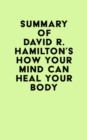 Image for Summary of David R. Hamilton&#39;s How Your Mind Can Heal Your Body