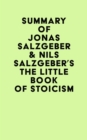 Image for Summary of Jonas Salzgeber &amp; Nils Salzgeber&#39;s The Little Book of Stoicism