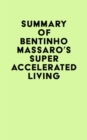 Image for Summary of Bentinho Massaro&#39;s Super Accelerated Living