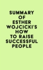 Image for Summary of Esther Wojcicki&#39;s How To Raise Successful People