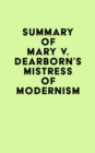 Image for Summary of Mary V. Dearborn&#39;s Mistress Of Modernism