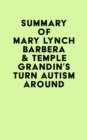Image for Summary of Mary Lynch Barbera &amp; Temple Grandin&#39;s Turn Autism Around